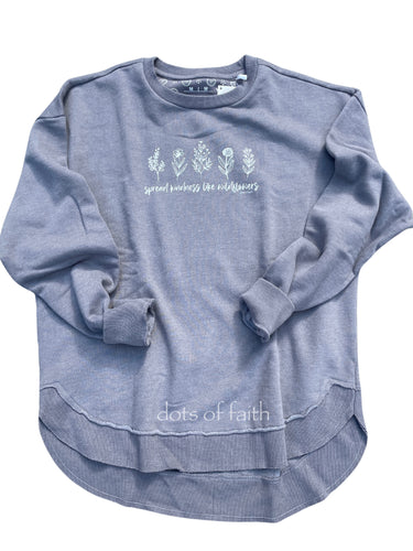 spread kindness like wildflowers GREY ROYCE scoop hem fleece